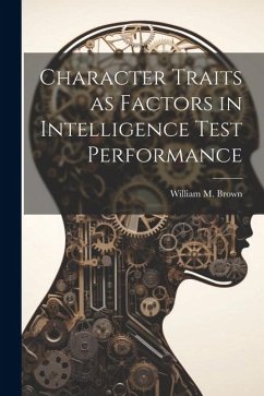 Character Traits as Factors in Intelligence Test Performance - Brown, William M.