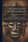 The Languages Of Mosambique: Vocabularies Of The Dialects Of Lourenzo Marques, Inhambane, Sofala, Tette, Sena, Quellimane, Mosambique, Cape Delgado