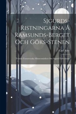 Sigurds-Ristningarna Å Ramsunds-Berget Och Göks-Stenen: Tvänne Fornsvenska Minnesmärken Om Sigurd Fafnesbane - Säve, Carl