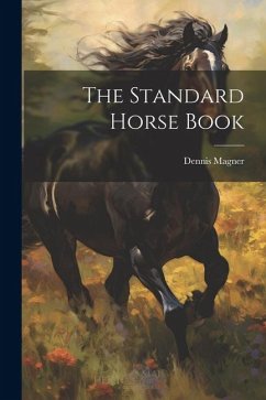 The Standard Horse Book - Magner, Dennis
