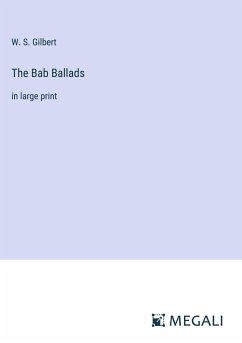 The Bab Ballads - Gilbert, W. S.