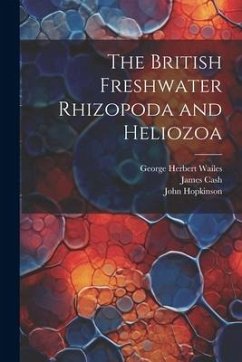 The British Freshwater Rhizopoda and Heliozoa - Hopkinson, John; Cash, James; Wailes, George Herbert