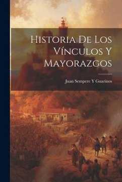 Historia De Los Vínculos Y Mayorazgos - Guarinos, Juan Sempere Y.