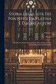 Storia Delle Vite Dei Pontefici Da Platina E D'altri Autori: Dal Salvatore Nostro Gesu Christo, Fino a Clemente Xiii., Corretta Ed Adornata De' Ritrat