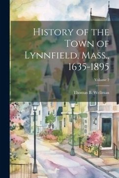 History of the Town of Lynnfield, Mass., 1635-1895; Volume 2 - Wellman, Thomas B