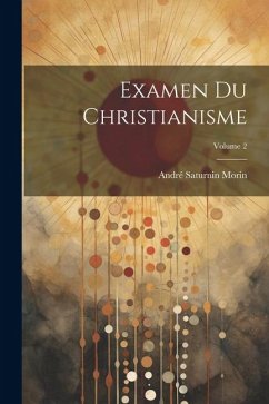 Examen Du Christianisme; Volume 2 - Morin, André Saturnin