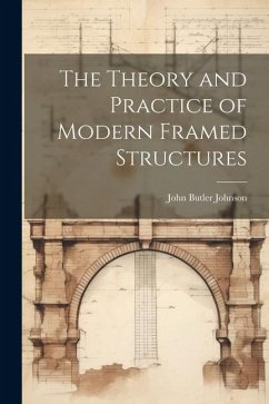 The Theory and Practice of Modern Framed Structures - Johnson, John Butler