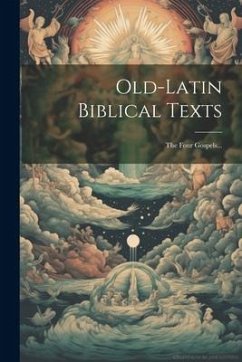 Old-latin Biblical Texts: The Four Gospels... - Anonymous