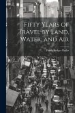 Fifty Years of Travel by Land, Water, and Air