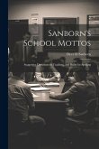 Sanborn's School Mottos: Suggestive Directions to Teachers, and Rules for Spelling