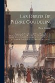 Las Obros De Piérre Goudelin,: Augmentados Noubélomen De Forço Péssos, Ambe Le Dictiounari Sur La Lengo Moundino. Ount Es Mes Per Ajustié Sa Bido, Re