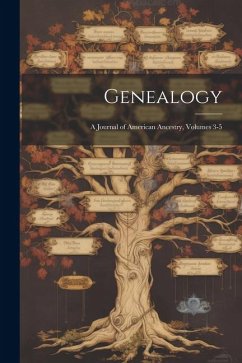 Genealogy: A Journal of American Ancestry, Volumes 3-5 - Anonymous