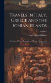 Travels in Italy, Greece and the Ionian Islands: In a Series of Letters, Description of Manners, Scenery, and the Fine Arts; Volume 1