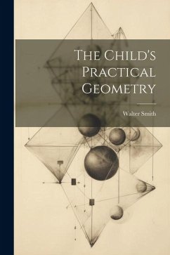 The Child's Practical Geometry - Smith, Walter