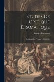 Études De Critique Dramatique: Feuilletons Du &quote;Temps&quote; (1898-1902)