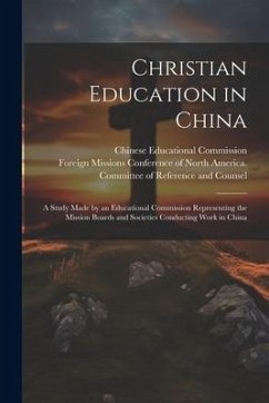 Christian Education in China; a Study Made by an Educational Commission Representing the Mission Boards and Societies Conducting Work in China