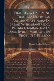 Francesca Da Rimini, Tragedia [Ed. by L.a. Arborio Gattinara Di Breme. With] Manfredo, Poema Drammatica Di Lord Byron, Versione in Prosa Di S. Pellico