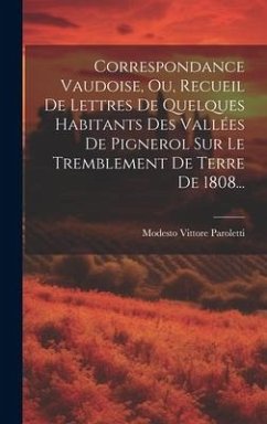 Correspondance Vaudoise, Ou, Recueil De Lettres De Quelques Habitants Des Vallées De Pignerol Sur Le Tremblement De Terre De 1808... - Paroletti, Modesto Vittore