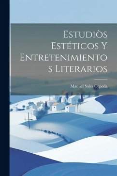 Estudiòs Estéticos Y Entretenimientos Literarios - Cepeda, Manuel Sales