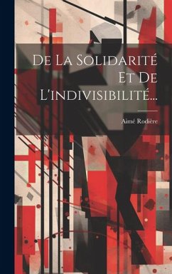 De La Solidarité Et De L'indivisibilité... - Rodière, Aimé