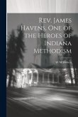 Rev. James Havens, One of the Heroes of Indiana Methodism