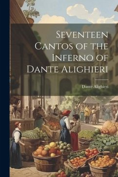 Seventeen Cantos of the Inferno of Dante Alighieri - Alighieri, Dante