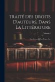 Traité Des Droits D'auteurs, Dans La Littérature: Les Sciences Et Les Beaux-Arts; Volume 2