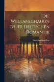 Die Weltanschauung der Deutschen Romantik