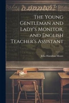 The Young Gentleman and Lady's Monitor, and English Teacher's Assistant - Moore, John Hamilton