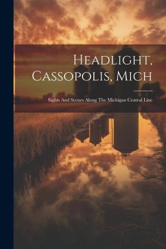 Headlight, Cassopolis, Mich: Sights And Scenes Along The Michigan Central Line - Anonymous