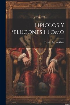 Pipiolos y Pelucones I Tomo - Grez, Daniel Barros