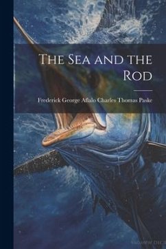 The Sea and the Rod - Thomas Paske, Frederick George Aflalo