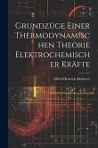 Grundzüge Einer Thermodynamischen Theorie Elektrochemischer Kräfte