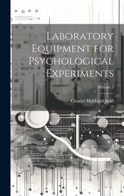 Laboratory Equipment for Psychological Experiments; Volume 3 - Judd, Charles Hubbard