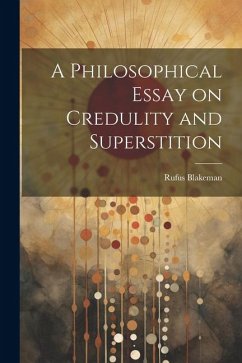 A Philosophical Essay on Credulity and Superstition - Blakeman, Rufus