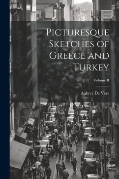 Picturesque Sketches of Greece and Turkey; Volume II - Vere, Aubrey De