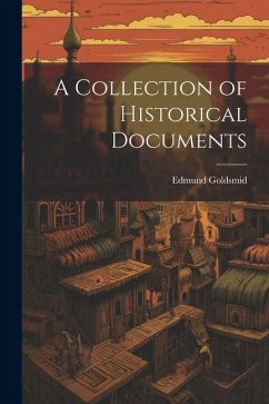 A Collection of Historical Documents - Goldsmid, Edmund