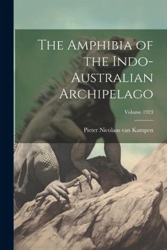 The Amphibia of the Indo-Australian Archipelago; Volume 1923 - Kampen, Pieter Nicolaas Van