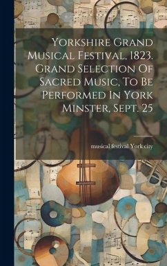 Yorkshire Grand Musical Festival, 1823. Grand Selection Of Sacred Music, To Be Performed In York Minster, Sept. 25