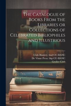 The Catalogue of Books From the Libraries or Collections of Celebrated Bibliophiles and Illustrious - Nash, John Henry