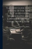 Teachers' Guide for the Use of the "600 Set" of Keystone Stereographs and Lantern Slides for Visual Instruction