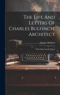 The Life And Letters Of Charles Bulfinch, Architect - Bulfinch, Charles