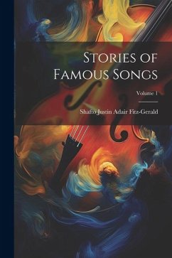 Stories of Famous Songs; Volume 1 - Fitz-Gerald, Shafto Justin Adair