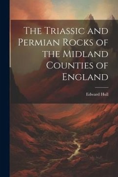 The Triassic and Permian Rocks of the Midland Counties of England - Edward, Hull