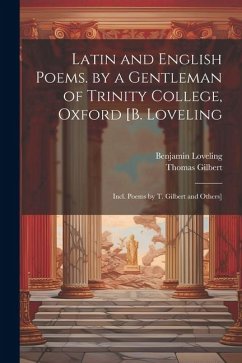 Latin and English Poems. by a Gentleman of Trinity College, Oxford [B. Loveling: Incl. Poems by T. Gilbert and Others] - Gilbert, Thomas; Loveling, Benjamin