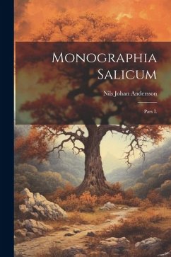Monographia Salicum: Pars I. - Andersson, Nils Johan