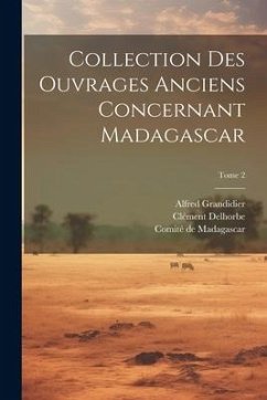 Collection des ouvrages anciens concernant Madagascar; Tome 2 - Grandidier, Alfred; Delhorbe, Clément
