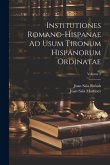 Institutiones Romano-Hispanae Ad Usum Tironum Hispanorum Ordinatae; Volume 2