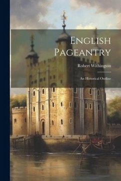 English Pageantry: An Historical Outline - Withington, Robert