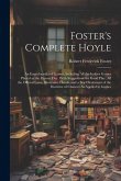 Foster's Complete Hoyle: An Encyclopedia of Games, Including All the Indoor Games Played at the Present Day. With Suggestions for Good Play, Al